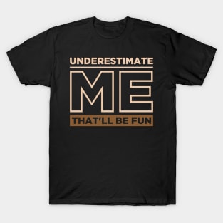 Underestimate Me That'll Be Fun T-Shirt